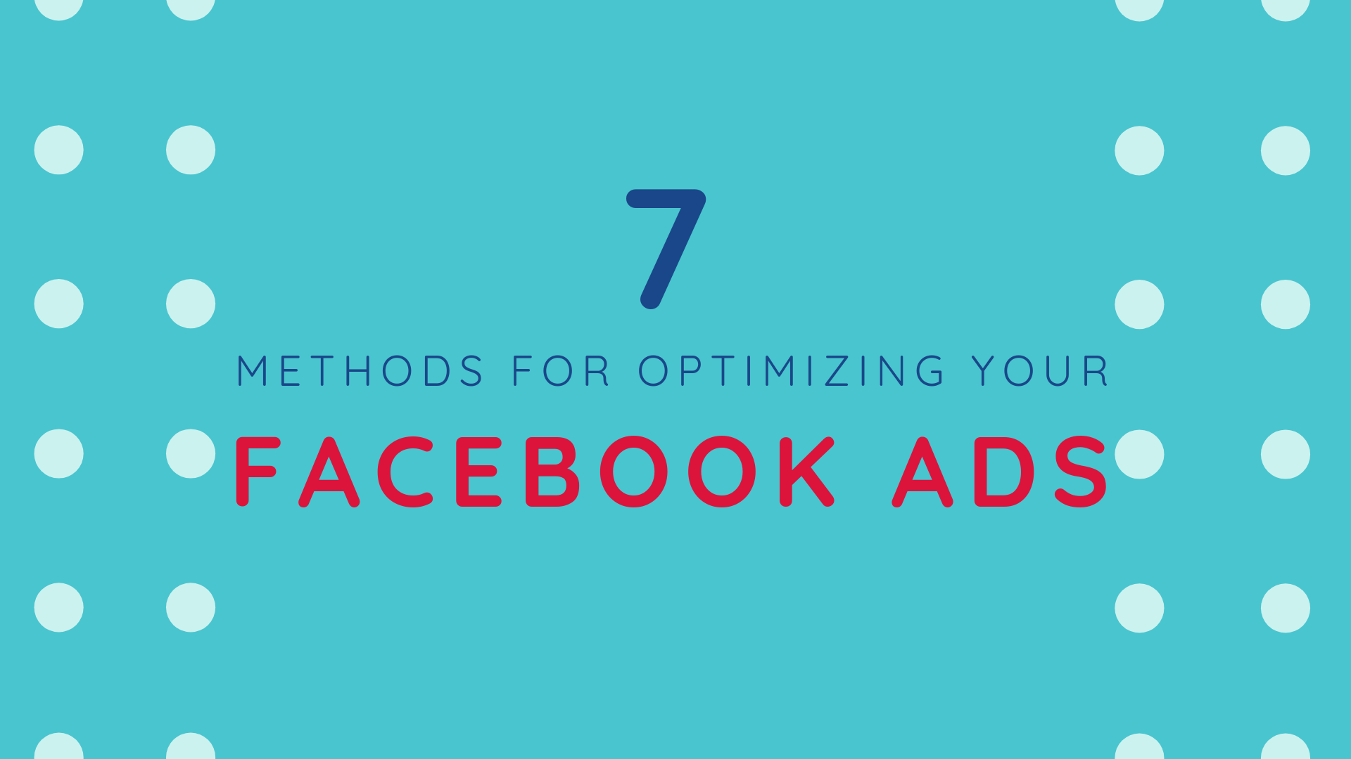 7 tips to optimize your Facebook Ads