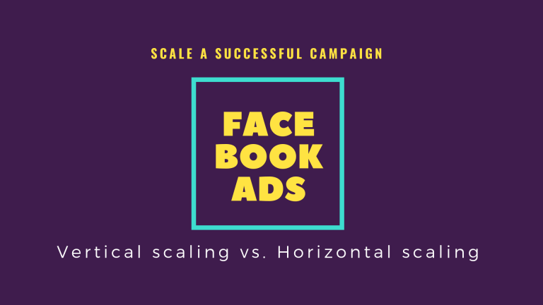Scale a Successful Facebook Ads Campaign: Vertical Scaling vs. Horizontal Scaling