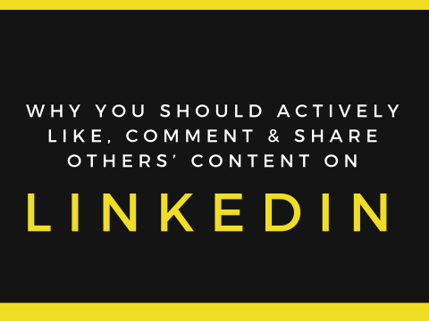 Why you should actively like, comment & share others’ content on LinkedIn