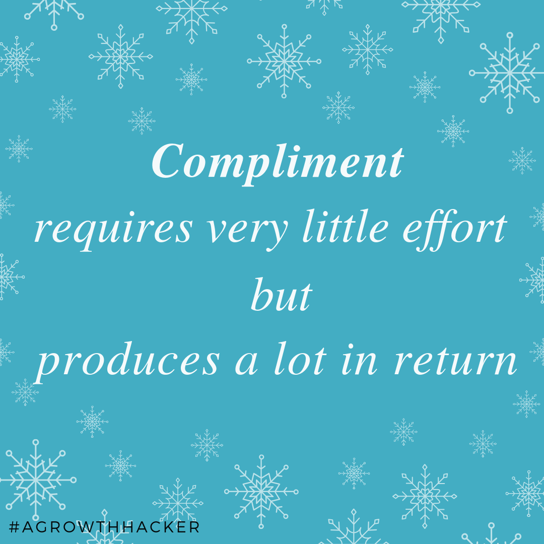 Compliments require very little effort but produces a lot in return