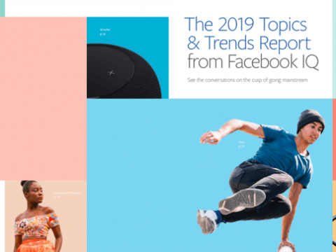 “The 2019 Topics & Trends Report” from Facebook IQ – See the conversations on the cusp of going mainstream