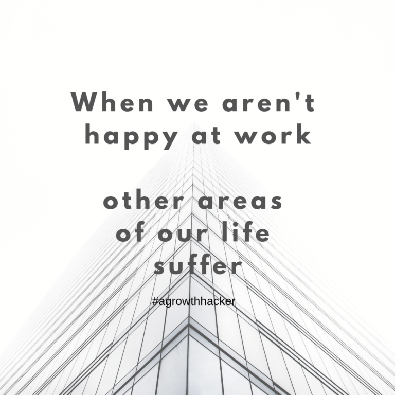 When we aren’t happy at work, other areas of our life suffer
