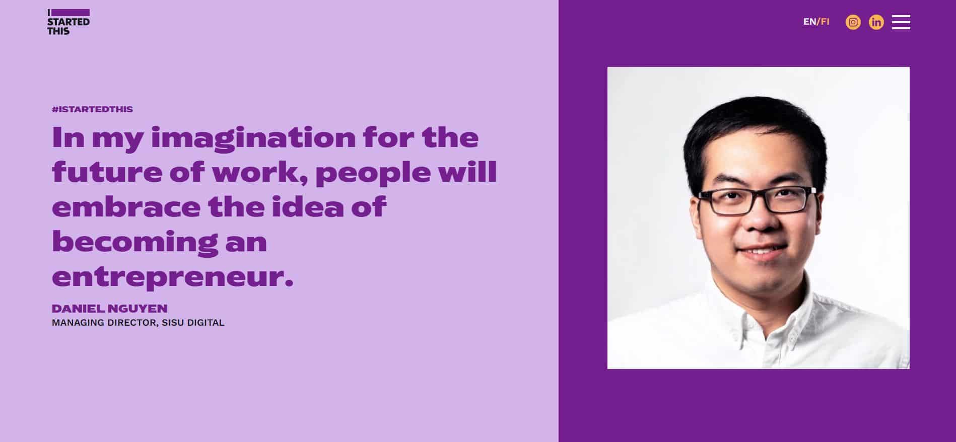 #ISTARTEDTHIS – “In my imagination for the future of work, people will embrace the idea of becoming an entrepreneur.” – DANIEL NGUYEN, MANAGING DIRECTOR, SISU DIGITAL